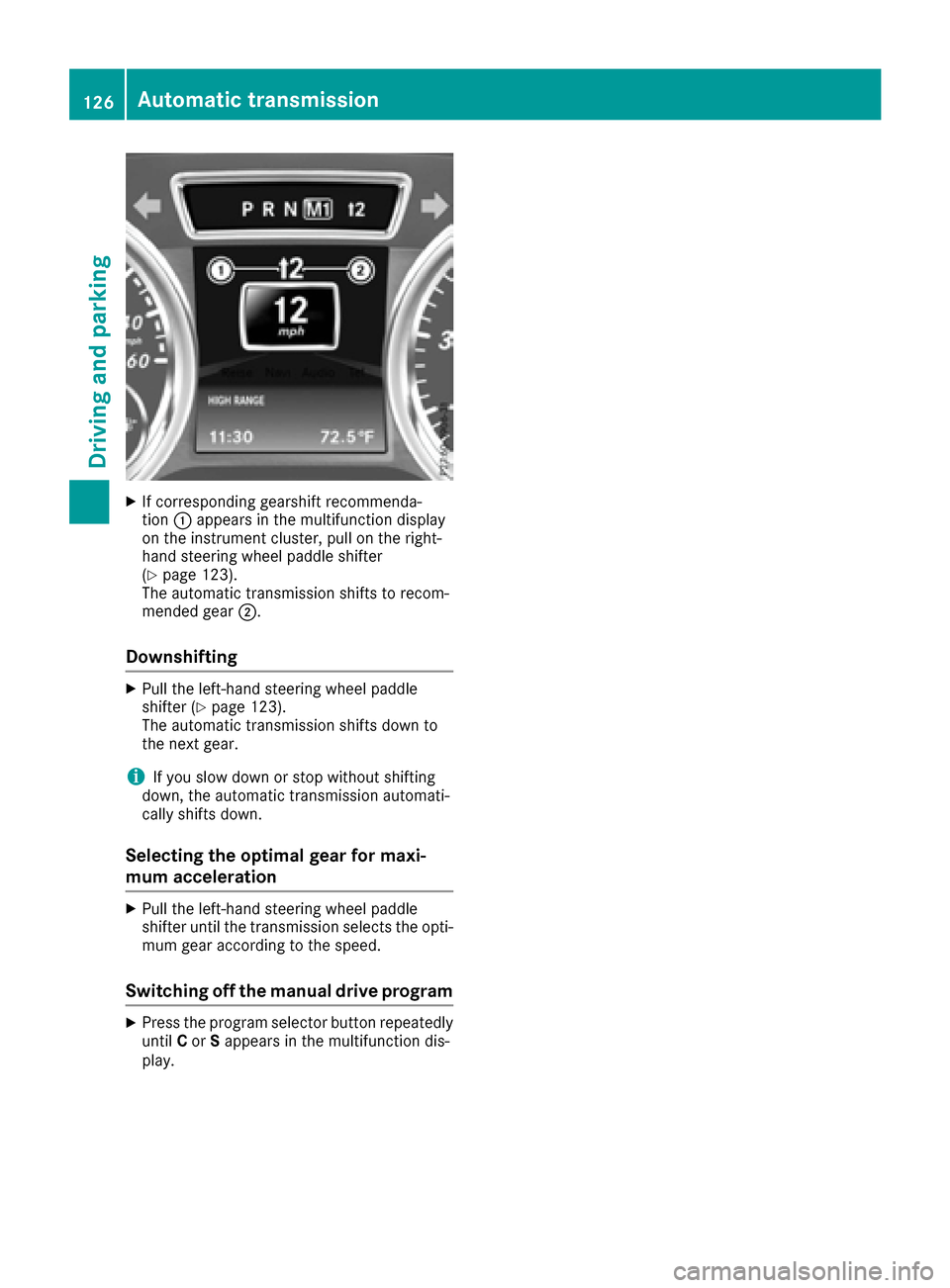 MERCEDES-BENZ G-Class 2016 W463 Owners Manual XIf corresponding gearshift recommenda-
tion:appears in the multifunction display
on the instrument cluster, pull on the right-
hand steering wheel paddle shifter
(
Ypage 123).
The automatic transmiss