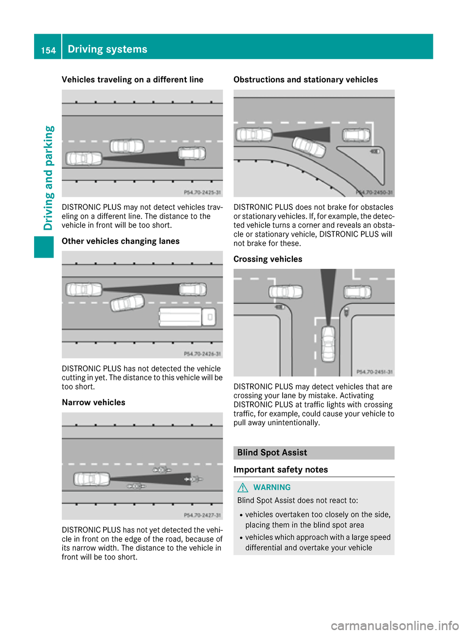 MERCEDES-BENZ G-Class 2016 W463 Owners Manual Vehicles traveling on a different line
DISTRONIC PLUS may not detect vehicles trav-
eling on a different line. The distance to the
vehicle in front will be too short.
Other vehicles changing lanes
DIS