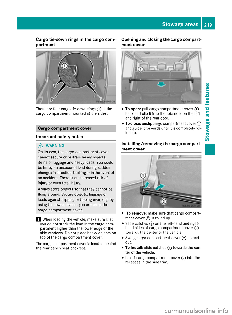 MERCEDES-BENZ G-Class 2016 W463 Owners Manual Cargo tie-down rings in the cargo com-
partment
There are four cargo tie-down rings:in the
cargo compartment mounted at the sides.
Cargo compartment cover
Important safety notes
GWARNING
On its own, t