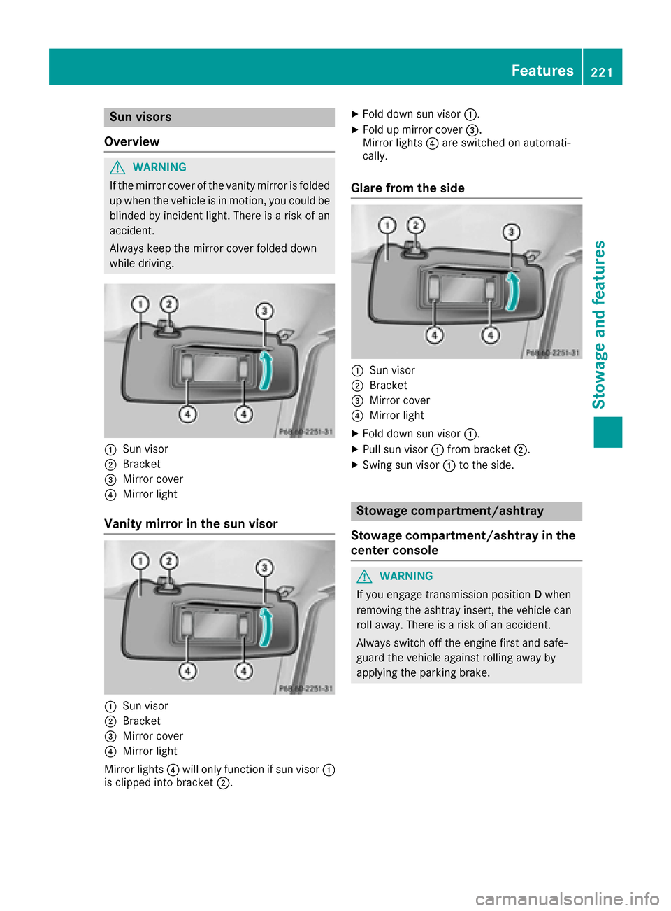 MERCEDES-BENZ G-Class 2016 W463 Owners Manual Sun visors
Overview
GWARNING
If the mirror cover of the vanity mirror is folded
up when the vehicle is in motion, you could be
blinded by incident light. There is a risk of an
accident.
Always keep th