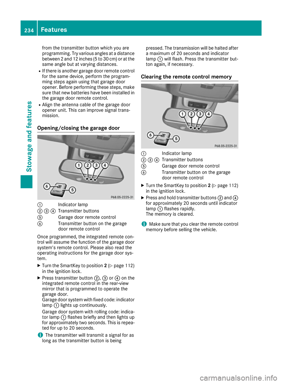 MERCEDES-BENZ G-Class 2016 W463 Owners Manual from the transmitter button which you are
programming. Try various angles at a distance
between2and 12 inches (5 to 30 cm) or at the
same angle but at varying distances.
RIf there is another garage do