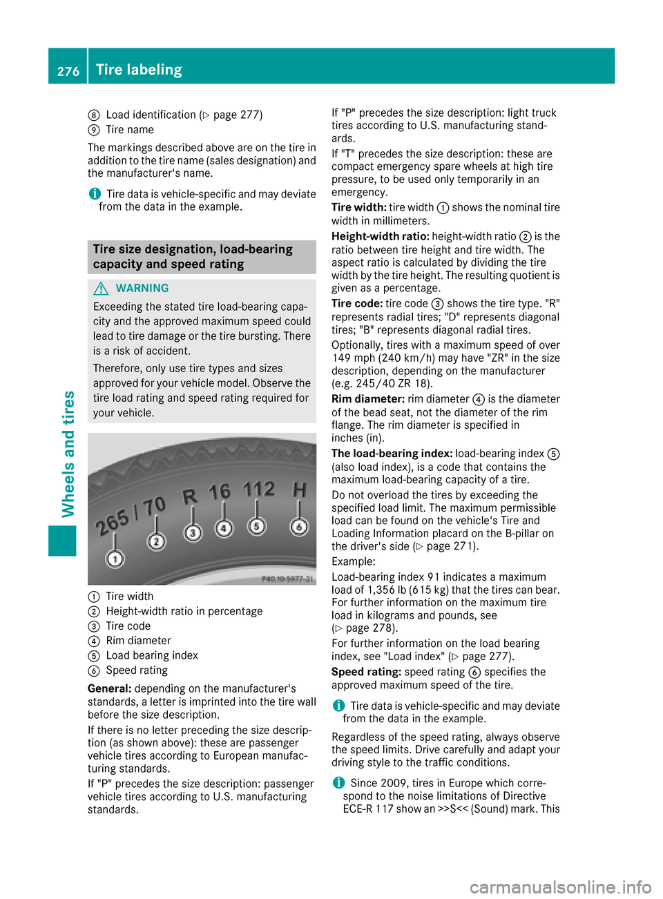 MERCEDES-BENZ G-Class 2016 W463 Owners Manual DLoad identification (Ypage 277)
ETire name
The markings described above are on the tire in
addition to the tire name (sales designation) and
the manufacturers name.
iTire data is vehicle-specific an