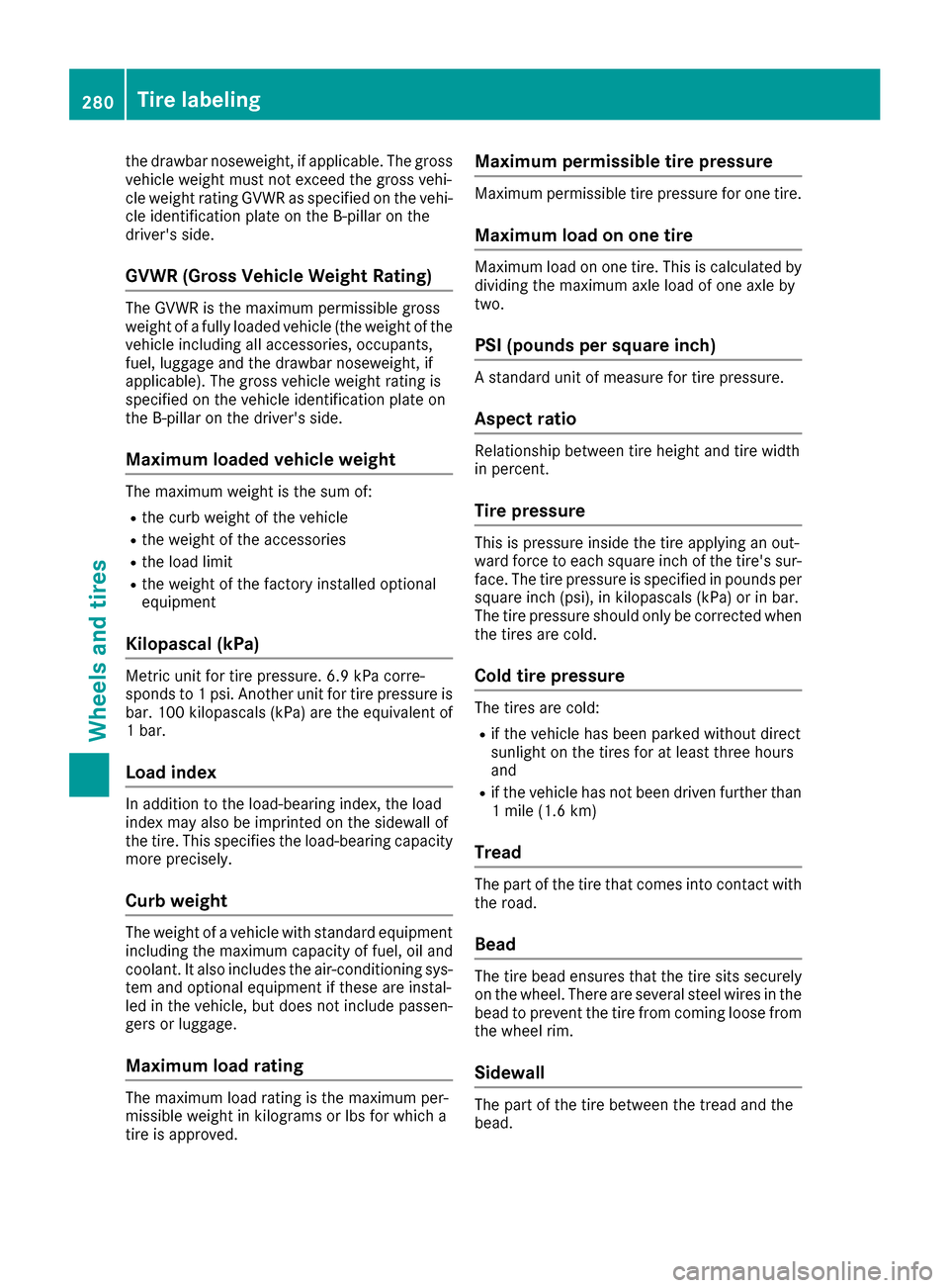 MERCEDES-BENZ G-Class 2016 W463 Owners Manual the drawbar noseweight, if applicable. The gross
vehicle weight must not exceed the gross vehi-
cle weight rating GVWR as specified on the vehi-
cle identification plate on the B-pillar on the
driver