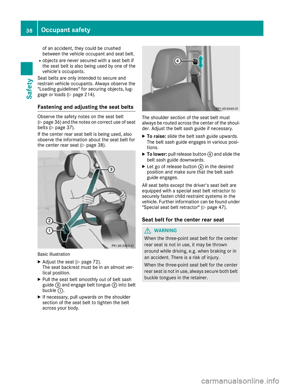 MERCEDES-BENZ G-Class 2016 W463 Owners Manual of an accident, they could be crushed
between the vehicle occupant and seat belt.
Robjects are never secured with a seat belt if
the seat belt is also being used by one of the
vehicles occupants.
Sea