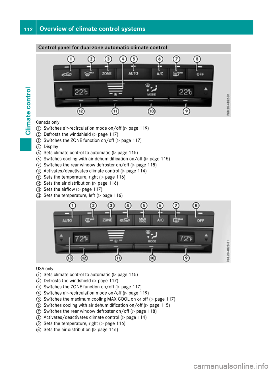 MERCEDES-BENZ E-Class COUPE 2016 C207 Owners Manual Control panel for dual-zone automatic climate control
Canadaonly
:
Switches air-recirculation mode on/off (Ypage 119)
;Defrosts the windshield (Ypage 117)
=Switches the ZONE function on/off (Ypage 117
