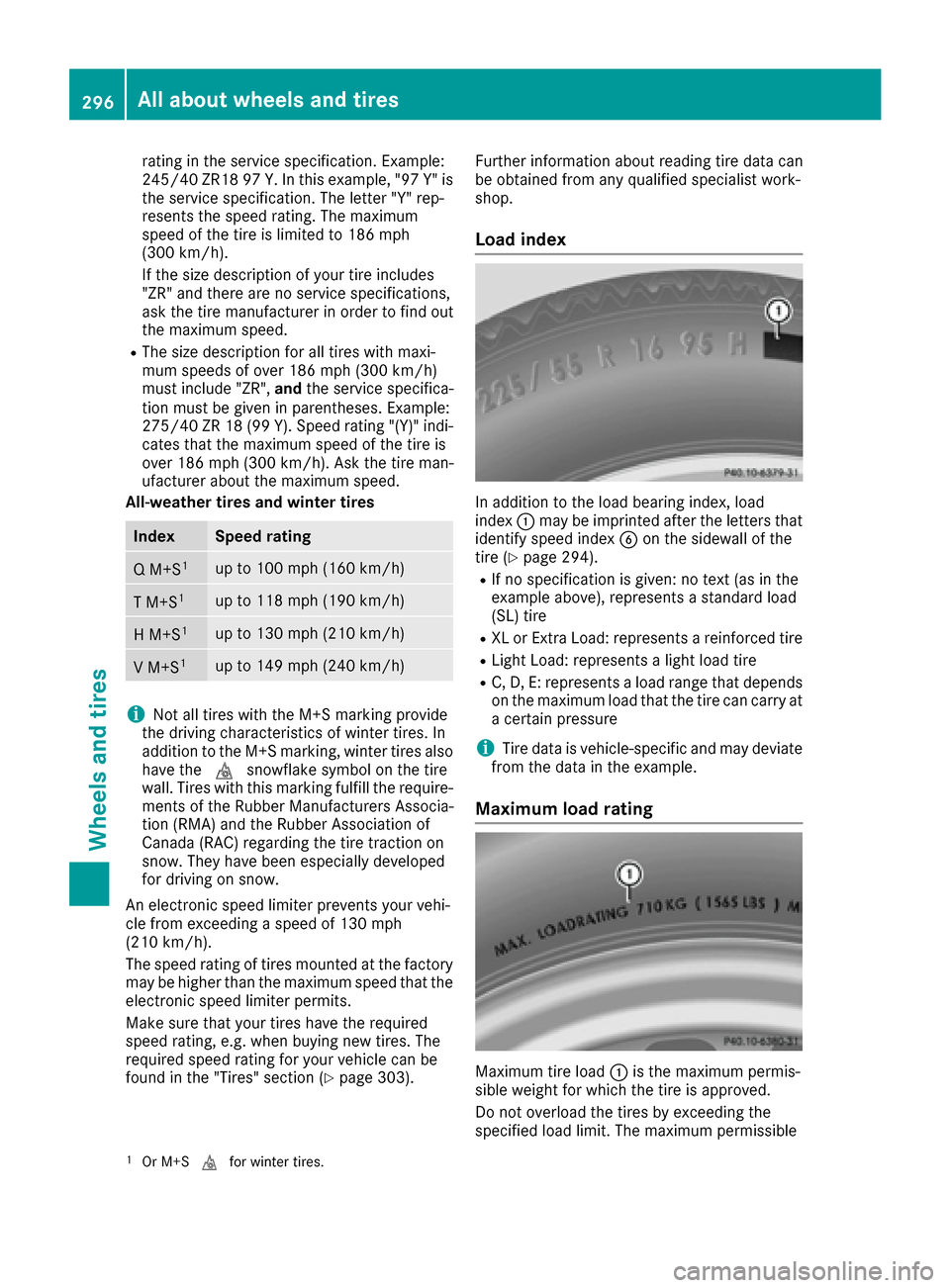 MERCEDES-BENZ E-Class COUPE 2016 C207 Owners Manual rating in the service specification. Example:
245/40 ZR18 97Y.In this example, "97 Y" is
the service specification. The letter "Y" rep-
resents the speed rating. The maximum
speed of the tire is limit