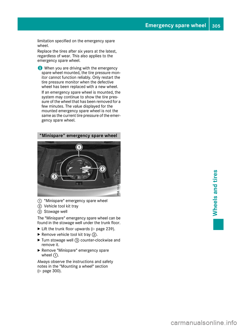 MERCEDES-BENZ E-Class COUPE 2016 C207 Owners Manual limitation specified on the emergency spare
wheel.
Replace the tires after six years at the latest,
regardless of wear. This also applies to the
emergency spare wheel.
iWhen you are driving with the e