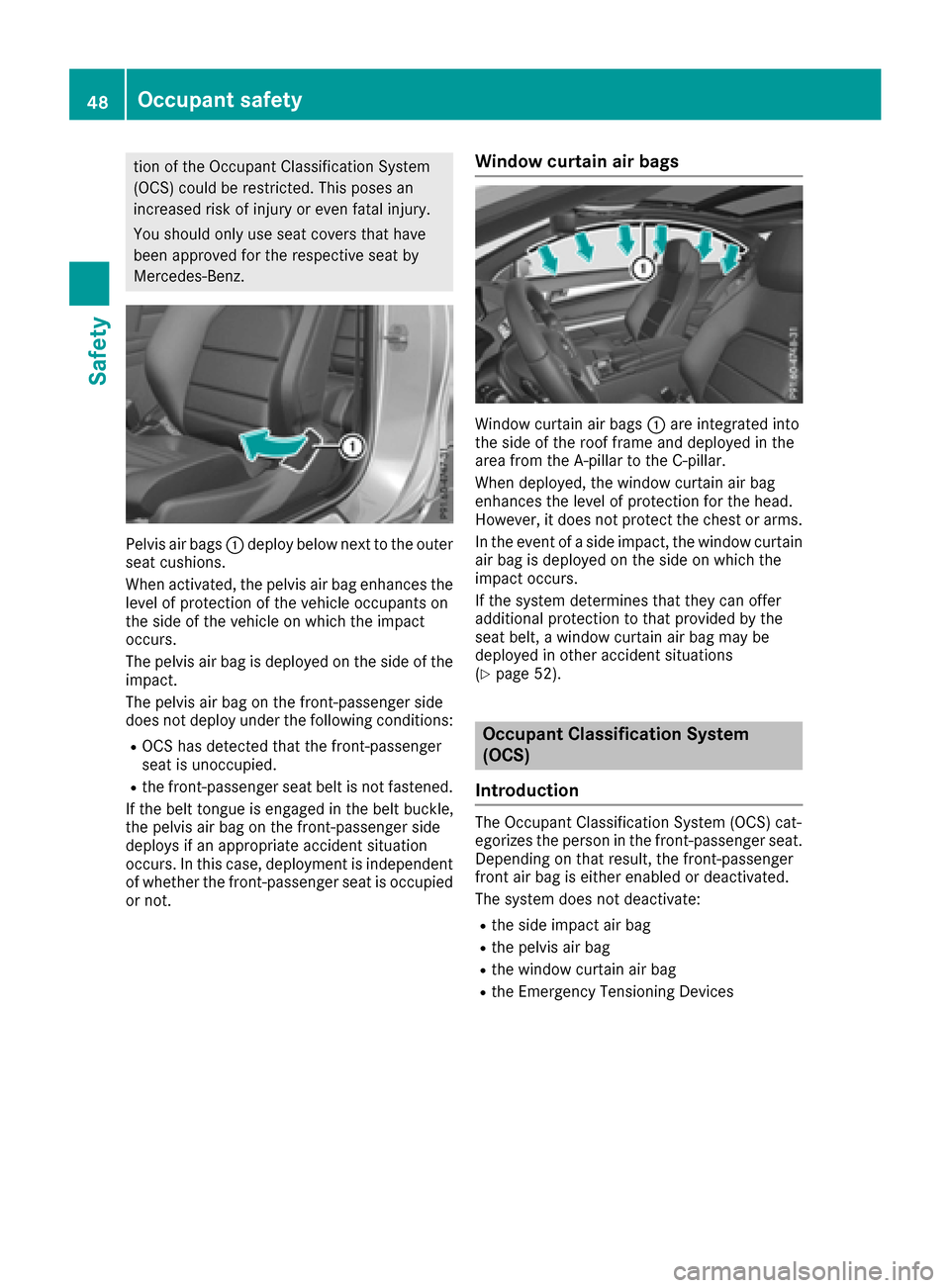 MERCEDES-BENZ E-Class COUPE 2016 C207 Owners Manual tion of the Occupant Classification System
(OCS) could be restricted. This poses an
increased risk of injury or even fatal injury.
You should only use seat covers that have
been approved for the respe
