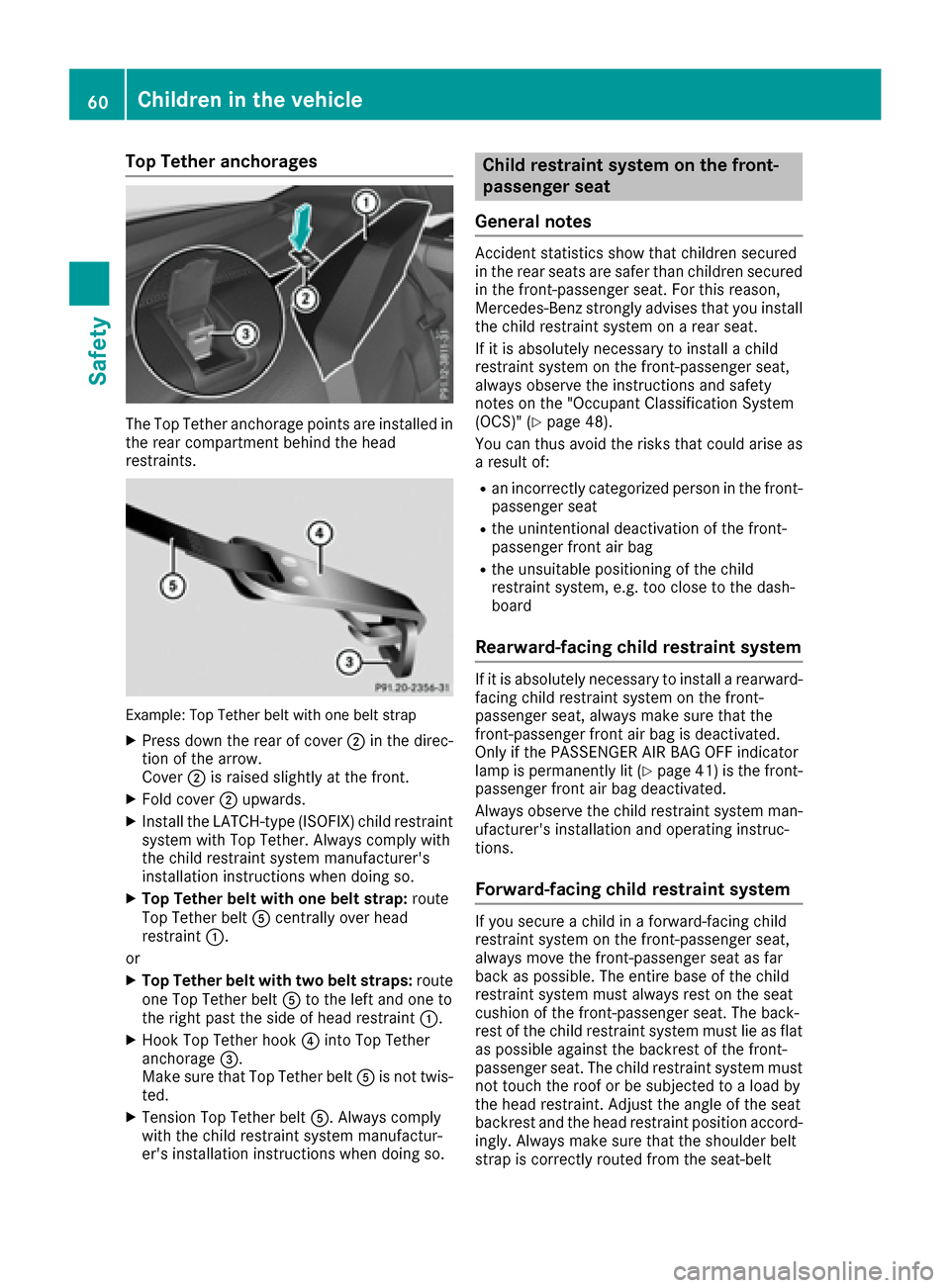MERCEDES-BENZ E-Class COUPE 2016 C207 Owners Manual Top Tether anchorages
The Top Tether anchorage points are installed in
the rear compartment behind the head
restraints.
Example: Top Tether belt with one belt strap
XPress down the rear of cover ;in t