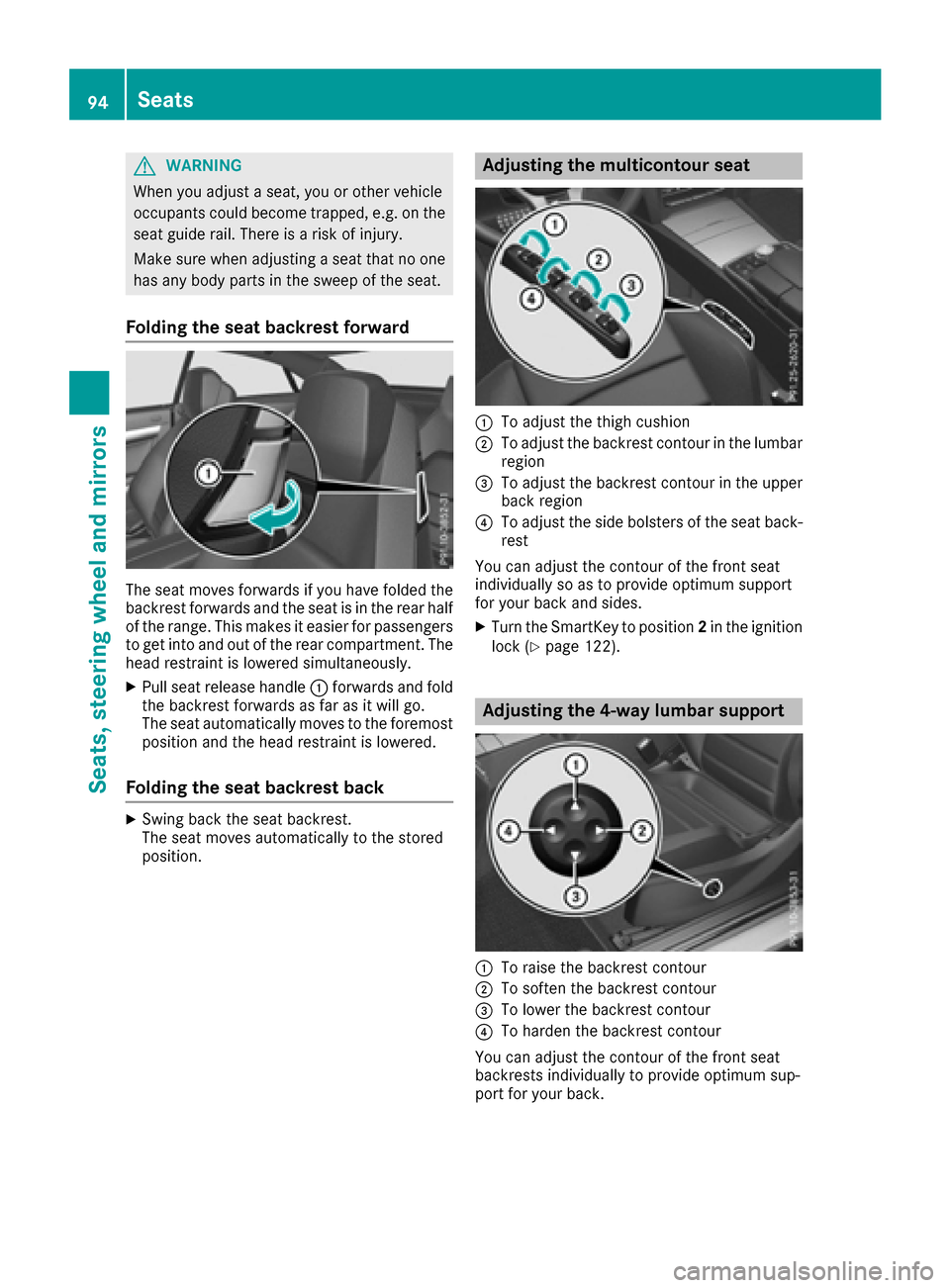 MERCEDES-BENZ E-Class COUPE 2016 C207 Owners Manual GWARNING
When you adjust a seat, you or other vehicle
occupants could become trapped, e.g. on the seat guide rail. There is a risk of injury.
Make sure when adjusting a seat that no one
has any body p