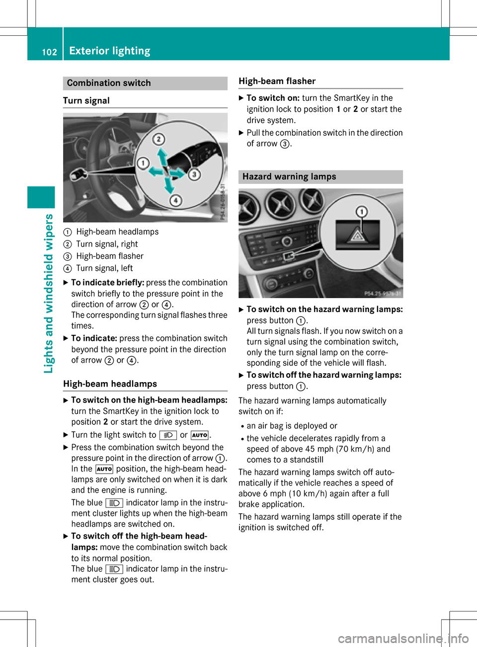 MERCEDES-BENZ B-Class ELECTRIC 2016 W246 Owners Manual Combination switch
Turn signal
:High-beam headlamps
;Turn signal, right
=High-beam flasher
?Turn signal, left
XTo indicate briefly: press the combination
switch briefly to the pressure point in the
di MERCEDES-BENZ B-Class ELECTRIC 2016 W246 Owners Manual Combination switch
Turn signal
:High-beam headlamps
;Turn signal, right
=High-beam flasher
?Turn signal, left
XTo indicate briefly: press the combination
switch briefly to the pressure point in the
di