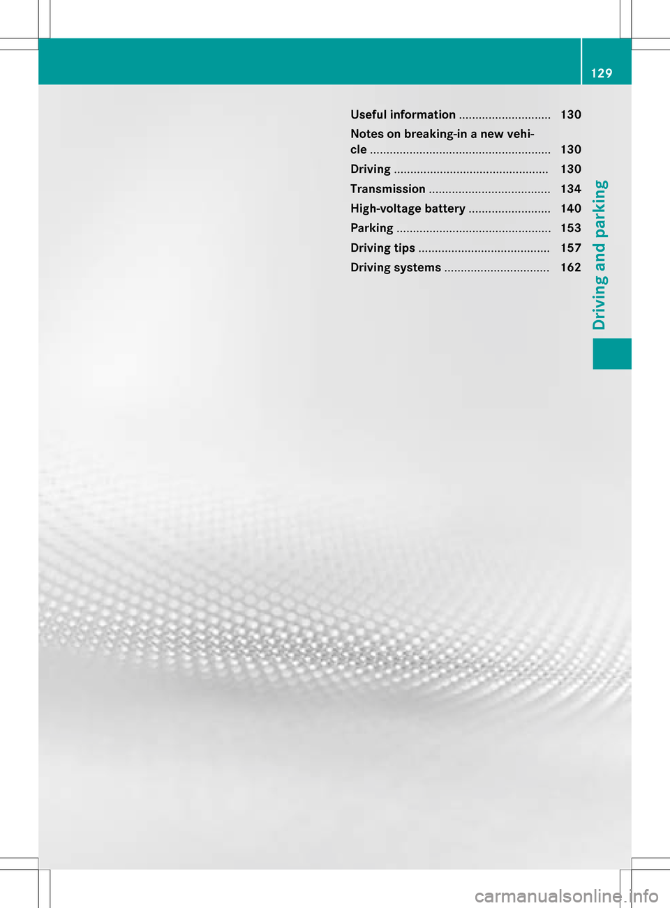 MERCEDES-BENZ B-Class ELECTRIC 2016 W246 Owners Manual Useful information............................130
Notes on breaking-in a new vehi-
cle ....................................................... 130
Driving .............................................