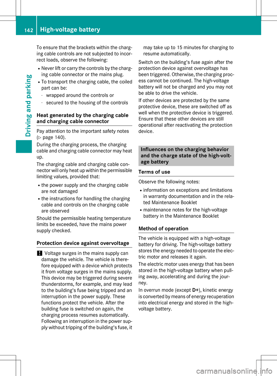 MERCEDES-BENZ B-Class ELECTRIC 2016 W246 Owners Manual To ensure that the brackets within the charg-
ing cable controls are not subjected to incor-
rect loads, observe the following:
RNever lift or carry the controls by the charg-ing cable connector or th MERCEDES-BENZ B-Class ELECTRIC 2016 W246 Owners Manual To ensure that the brackets within the charg-
ing cable controls are not subjected to incor-
rect loads, observe the following:
RNever lift or carry the controls by the charg-ing cable connector or th