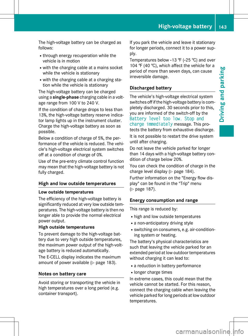 MERCEDES-BENZ B-Class ELECTRIC 2016 W246 Owners Manual The high-voltage battery can be charged as
follows:
Rthrough energy recuperation while the
vehicle is in motion
Rwith the charging cable at a mains socket
while the vehicle is stationary
Rwith the cha MERCEDES-BENZ B-Class ELECTRIC 2016 W246 Owners Manual The high-voltage battery can be charged as
follows:
Rthrough energy recuperation while the
vehicle is in motion
Rwith the charging cable at a mains socket
while the vehicle is stationary
Rwith the cha