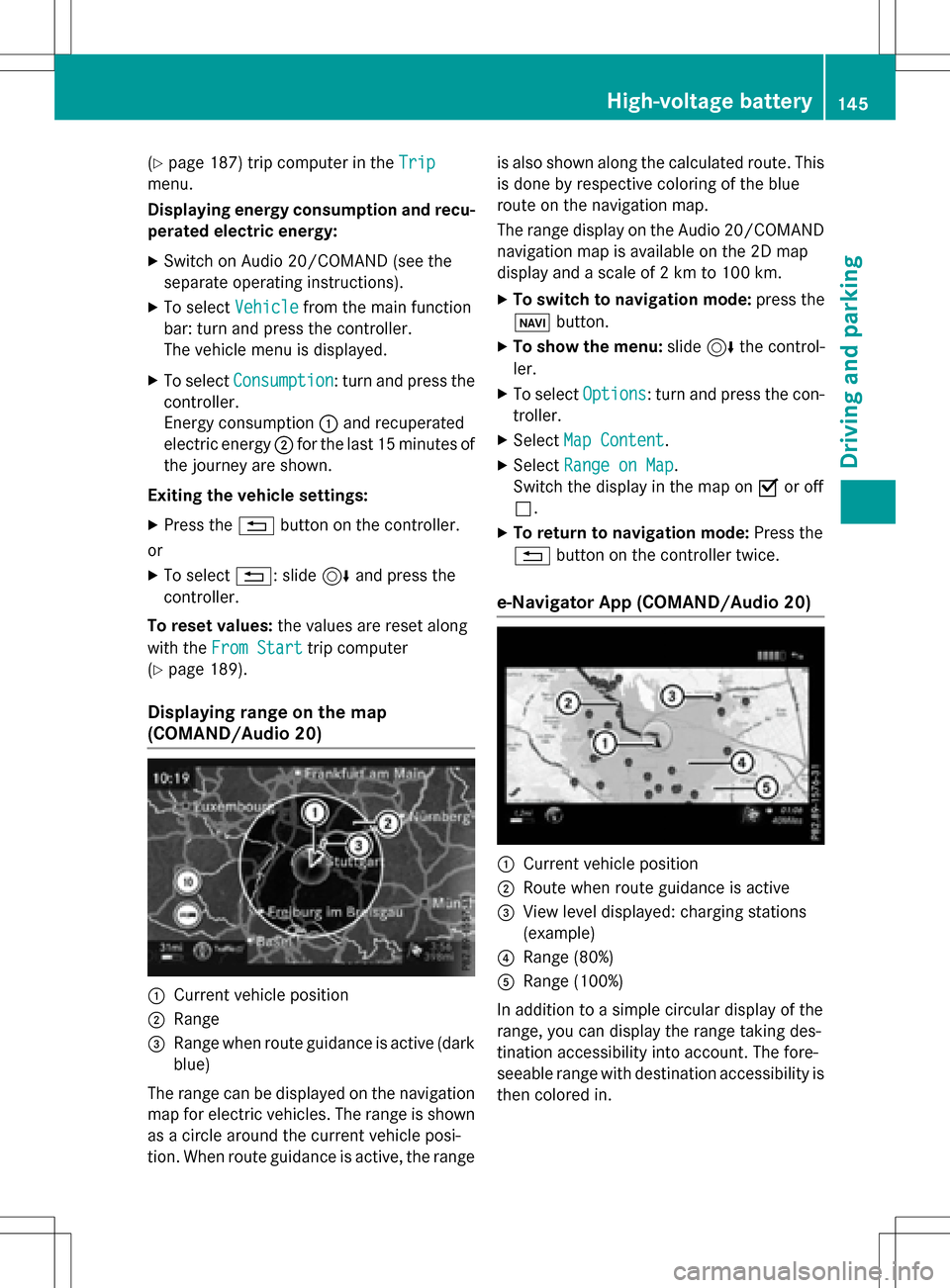 MERCEDES-BENZ B-Class ELECTRIC 2016 W246 Owners Manual (Ypage 187) trip computer in theTrip
menu.
Displaying energy consumption and recu-
perated electric energy:
XSwitch on Audio 20/COMAND (see the
separate operating instructions).
XTo select Vehiclefrom MERCEDES-BENZ B-Class ELECTRIC 2016 W246 Owners Manual (Ypage 187) trip computer in theTrip
menu.
Displaying energy consumption and recu-
perated electric energy:
XSwitch on Audio 20/COMAND (see the
separate operating instructions).
XTo select Vehiclefrom