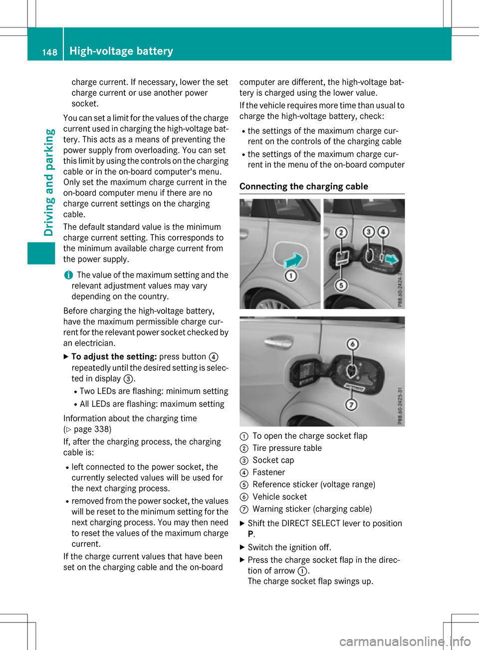 MERCEDES-BENZ B-Class ELECTRIC 2016 W246 Owners Manual charge current. If necessary, lower the set
charge current or use another power
socket.
You can set a limit for the values of the charge
current used in charging the high-voltage bat-
tery. This acts MERCEDES-BENZ B-Class ELECTRIC 2016 W246 Owners Manual charge current. If necessary, lower the set
charge current or use another power
socket.
You can set a limit for the values of the charge
current used in charging the high-voltage bat-
tery. This acts