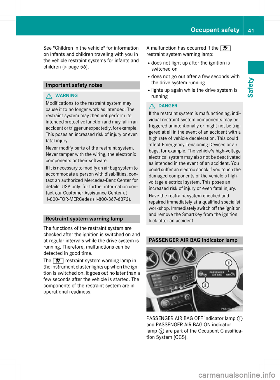 MERCEDES-BENZ B-Class ELECTRIC 2016 W246 Owners Manual See "Children in the vehicle" for information
on infants and children traveling with you in
the vehicle restraint systems for infants and
children (
Ypage 56).
Important safety notes
GWARNING
Modifica MERCEDES-BENZ B-Class ELECTRIC 2016 W246 Owners Manual See "Children in the vehicle" for information
on infants and children traveling with you in
the vehicle restraint systems for infants and
children (
Ypage 56).
Important safety notes
GWARNING
Modifica