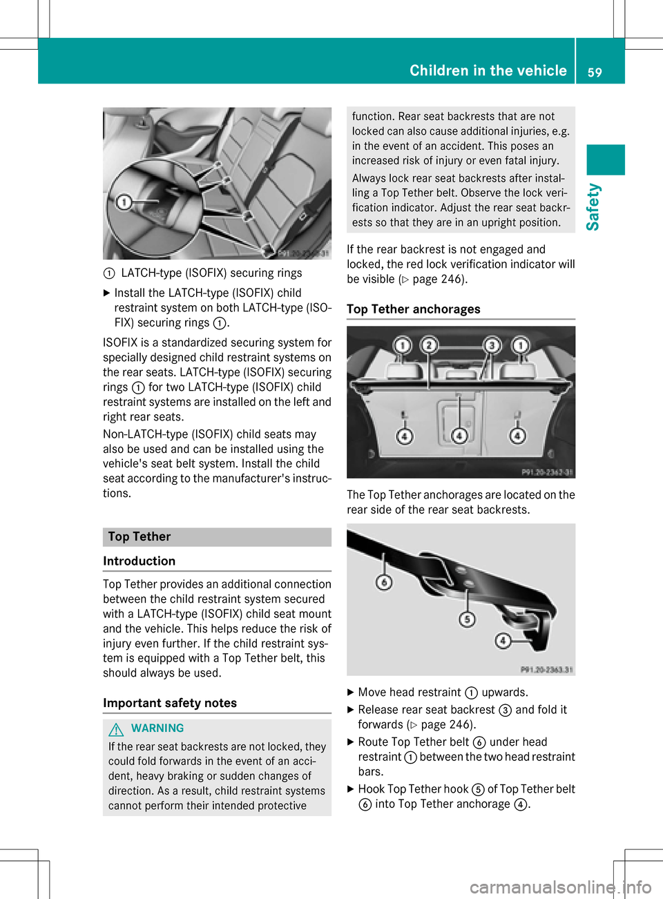 MERCEDES-BENZ B-Class ELECTRIC 2016 W246 Owners Manual :LATCH-type (ISOFIX) securing rings
XInstall the LATCH-type (ISOFIX) child
restraint system on both LATCH-type (ISO-
FIX) securing rings:.
ISOFIX is a standardized securing system for
specially design MERCEDES-BENZ B-Class ELECTRIC 2016 W246 Owners Manual :LATCH-type (ISOFIX) securing rings
XInstall the LATCH-type (ISOFIX) child
restraint system on both LATCH-type (ISO-
FIX) securing rings:.
ISOFIX is a standardized securing system for
specially design