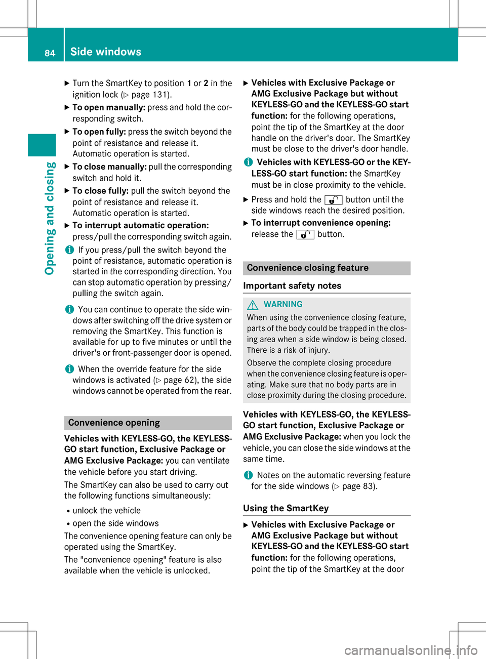 MERCEDES-BENZ B-Class ELECTRIC 2016 W246 Owners Manual XTurn the SmartKey to position1or 2in the
ignition lock (
Ypage 131).
XTo open manually: press and hold the cor-
responding switch.
XTo open fully: press the switch beyond the
point of resistance and MERCEDES-BENZ B-Class ELECTRIC 2016 W246 Owners Manual XTurn the SmartKey to position1or 2in the
ignition lock (
Ypage 131).
XTo open manually: press and hold the cor-
responding switch.
XTo open fully: press the switch beyond the
point of resistance and