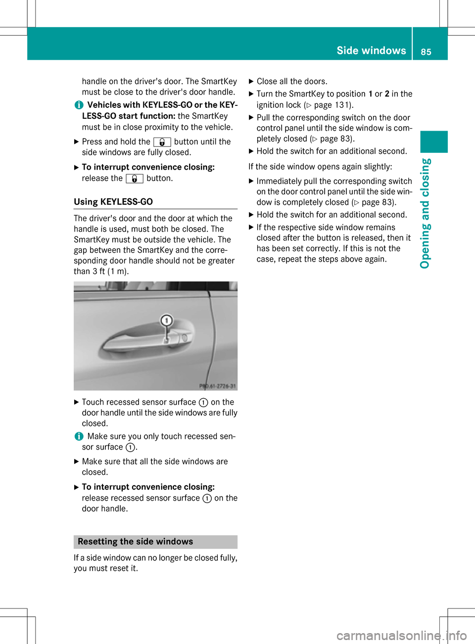 MERCEDES-BENZ B-Class ELECTRIC 2016 W246 Owners Manual handle on the drivers door. The SmartKey
must be close to the drivers door handle.
iVehicles with KEYLESS-GO or the KEY-
LESS-GO start function: the SmartKey
must be in close proximity to the vehicl MERCEDES-BENZ B-Class ELECTRIC 2016 W246 Owners Manual handle on the drivers door. The SmartKey
must be close to the drivers door handle.
iVehicles with KEYLESS-GO or the KEY-
LESS-GO start function: the SmartKey
must be in close proximity to the vehicl