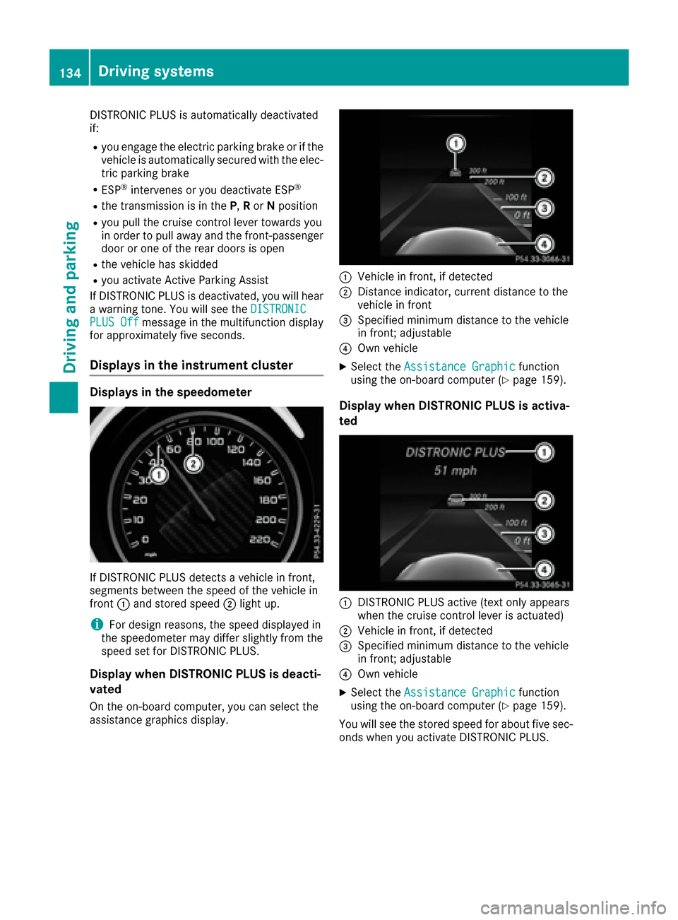 MERCEDES-BENZ AMG GT S 2016 C190 Owners Manual DISTRONIC PLUS is automatically deactivated
if:
Ryou engage the electric parking brake or if thevehicle is automatically secured with the elec-
tric parking brake
RESP®intervenes or you deactivate ES MERCEDES-BENZ AMG GT S 2016 C190 Owners Manual DISTRONIC PLUS is automatically deactivated
if:
Ryou engage the electric parking brake or if thevehicle is automatically secured with the elec-
tric parking brake
RESP®intervenes or you deactivate ES