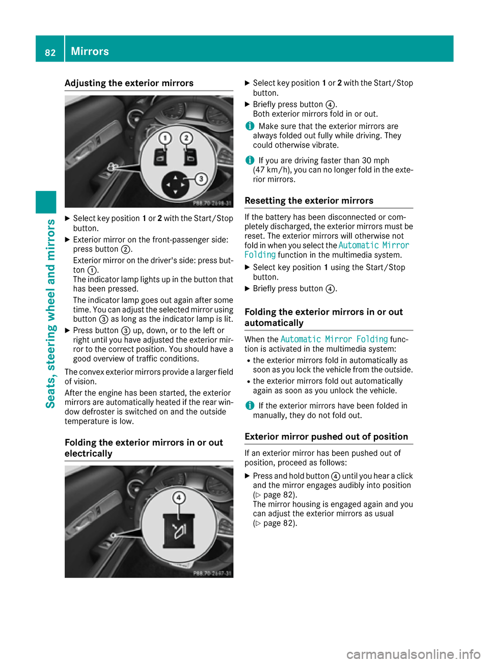 MERCEDES-BENZ AMG GT S 2016 C190 Owners Manual Adjusting the exterior mirrors
XSelectke yposition 1or 2wit hth eStart/Sto p
button.
XExterio rmirror on th efront-passenger side :
press butto n;.
Exterio rmirror on th edrivers side :press but -
to MERCEDES-BENZ AMG GT S 2016 C190 Owners Manual Adjusting the exterior mirrors
XSelectke yposition 1or 2wit hth eStart/Sto p
button.
XExterio rmirror on th efront-passenger side :
press butto n;.
Exterio rmirror on th edrivers side :press but -
to