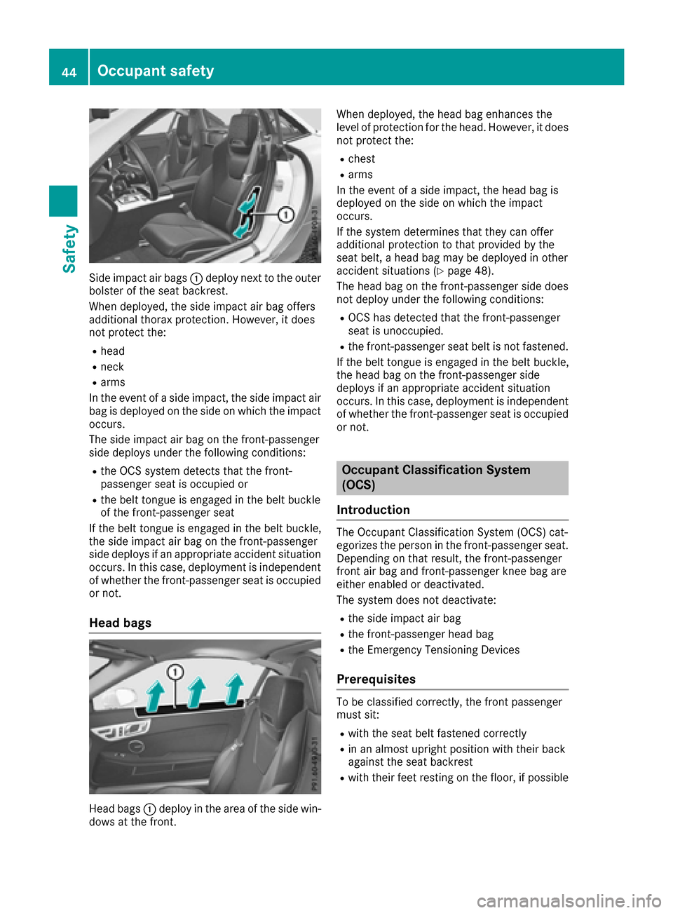 MERCEDES-BENZ SLC-Class 2017 R172 Owners Manual Sideimpact ai rbags: deplo ynext to the outer
bolster of the sea tbackrest.
Whe ndeployed, the sid eimpact ai rbag offers
additiona lthora xprotection. However, it does
not protect the:
Rhead
Rneck
Ra MERCEDES-BENZ SLC-Class 2017 R172 Owners Manual Sideimpact ai rbags: deplo ynext to the outer
bolster of the sea tbackrest.
Whe ndeployed, the sid eimpact ai rbag offers
additiona lthora xprotection. However, it does
not protect the:
Rhead
Rneck
Ra