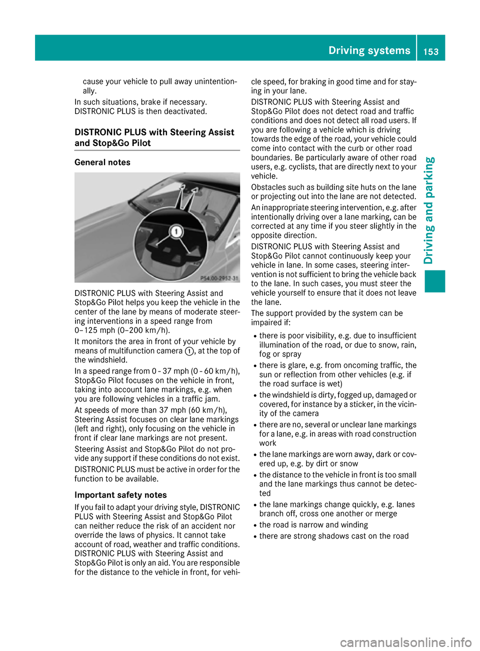 MERCEDES-BENZ S-Class COUPE 2017 C217 Owners Manual cause your vehicle to pull away unintention-
ally.
In such situations, brake if necessary.
DISTRONIC PLUS is then deactivated.
DISTRONIC PLUS with Steering Assist
and Stop&Go Pilot
General notes
DISTR