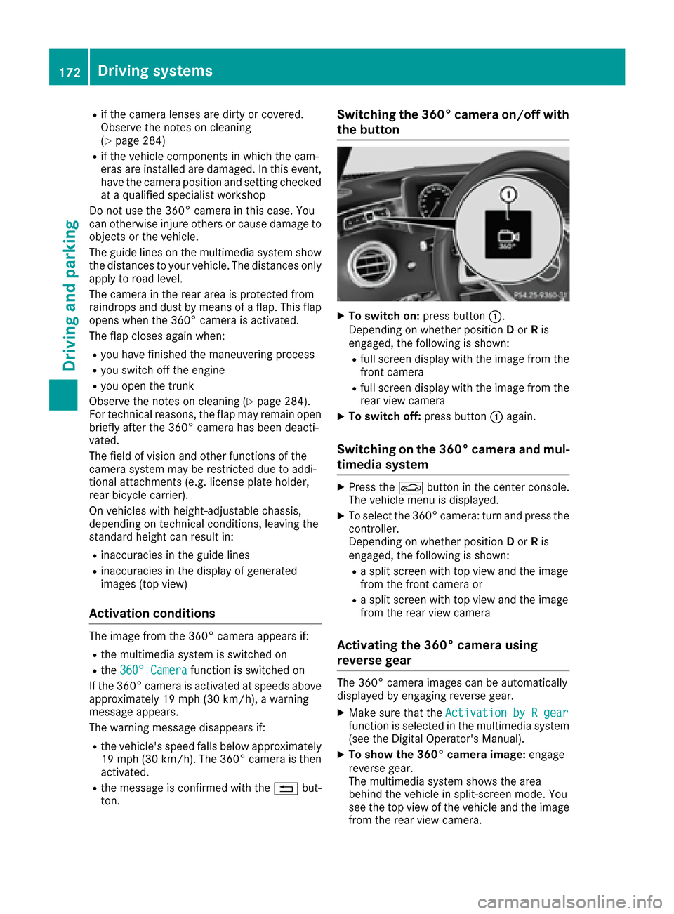 MERCEDES-BENZ S-Class COUPE 2017 C217 Owners Manual Rif the camera lenses are dirty or covered.
Observe the notes on cleaning
(
Ypage 284)
Rif the vehicle components in which the cam-
eras are installed are damaged. In this event,
have the camera posit