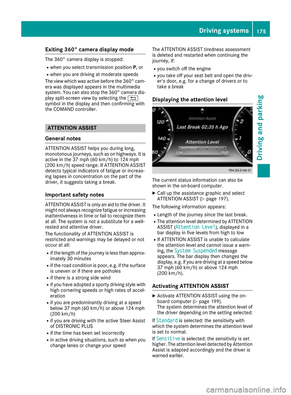MERCEDES-BENZ S-Class COUPE 2017 C217 Owners Manual Exiting 360° camera display mode
The 360° camera display is stopped:
Rwhen you select transmission positionP, or
Rwhen you are driving at moderate speeds
The view which was active before the 360° c