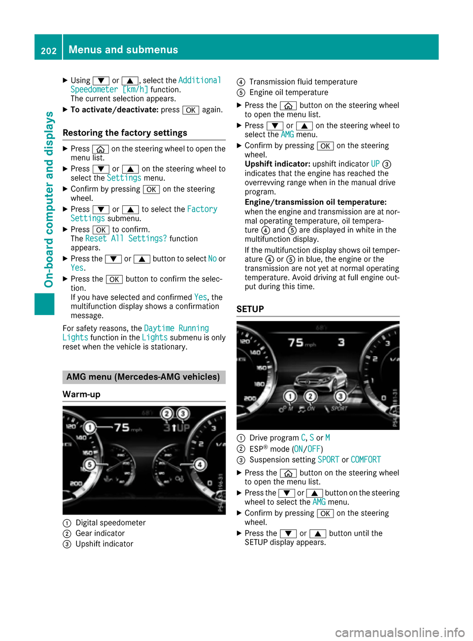 MERCEDES-BENZ S-Class COUPE 2017 C217 Owners Manual XUsing0064or0063, select the AdditionalSpeedometer [km/h]function.
The current selection appears.
XTo activate/deactivate: press0076again.
Restoring the factory settings
XPress 00E2on the steering whe