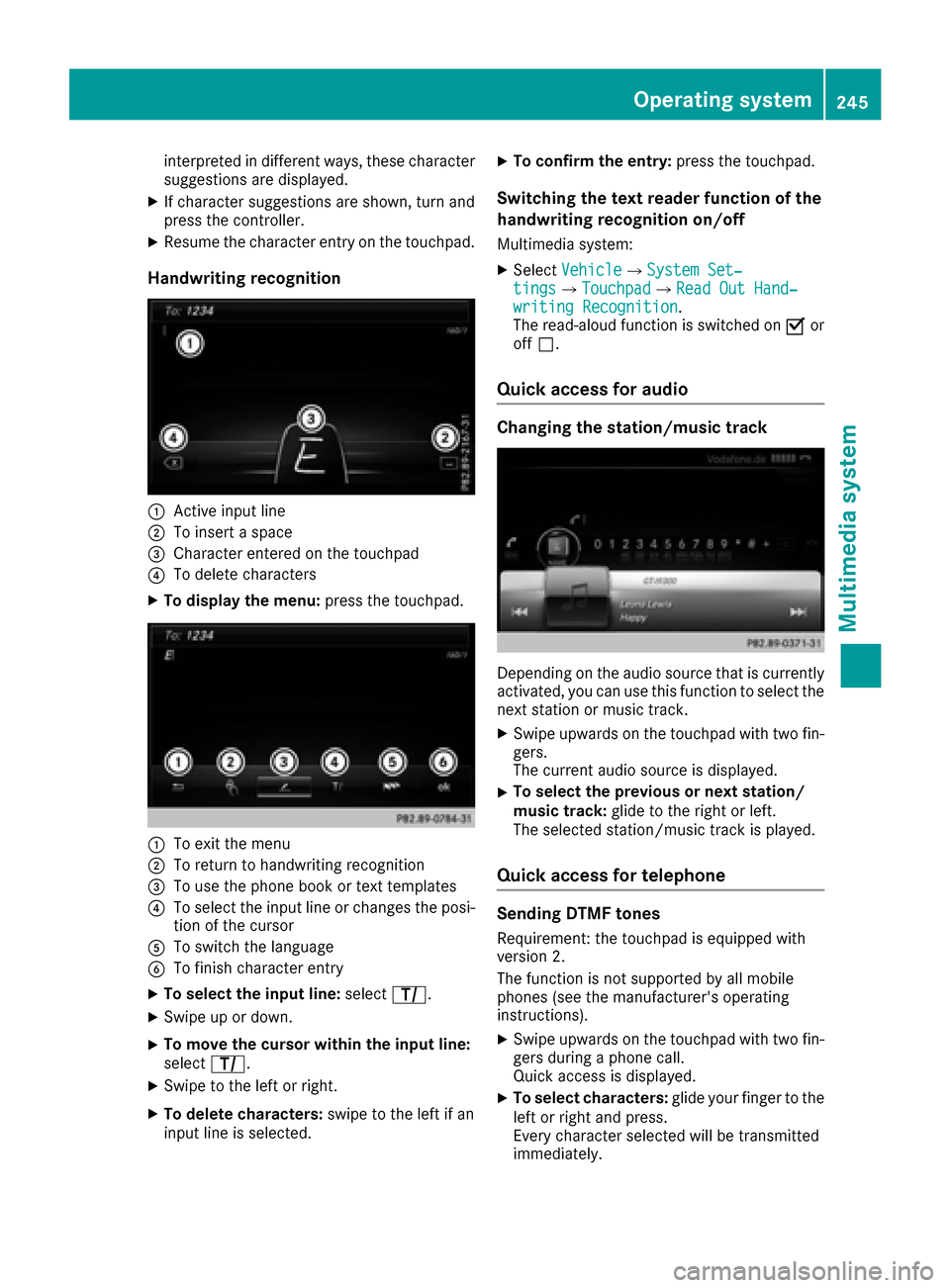 MERCEDES-BENZ S-Class COUPE 2017 C217 Owners Manual interpreted in different ways, these character
suggestions are displayed.
XIf character suggestions are shown, turn and
press the controller.
XResume the character entry on the touchpad.
Handwriting r