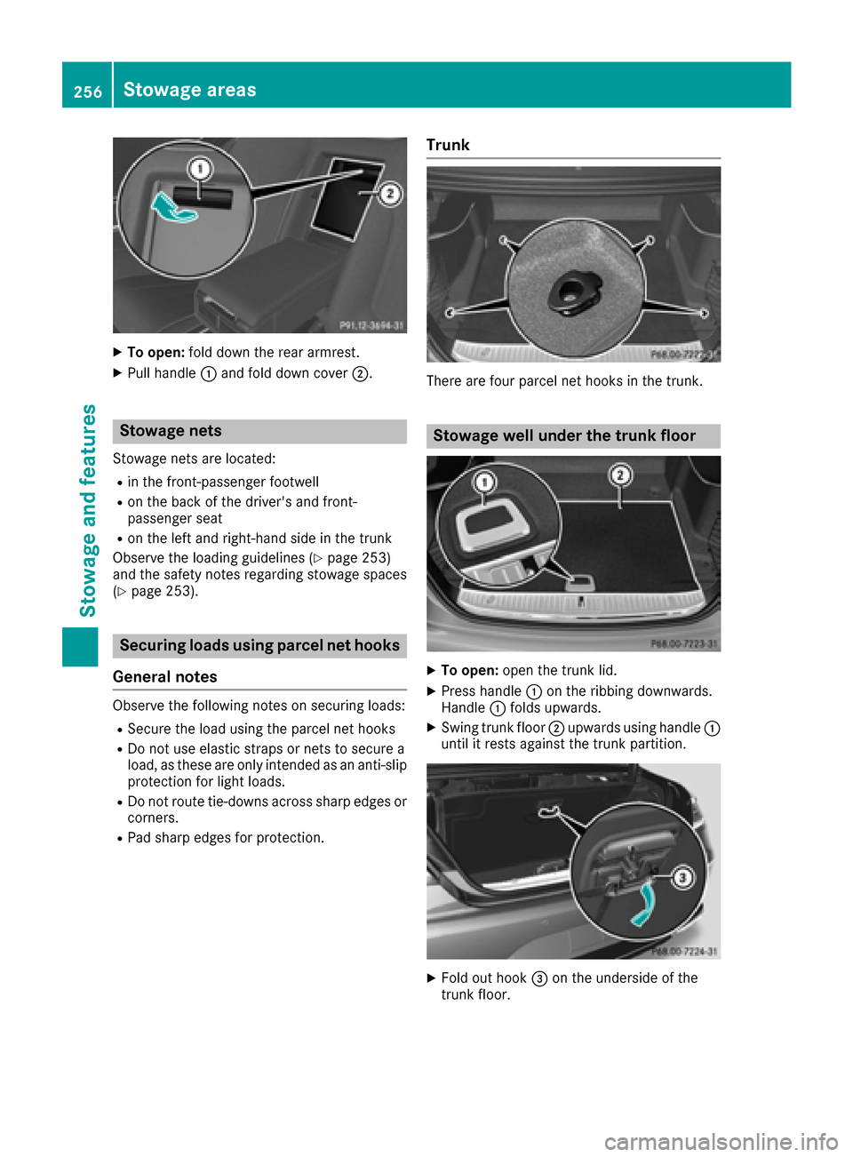 MERCEDES-BENZ S-Class COUPE 2017 C217 Owners Manual XTo open:fold down the rear armrest.
XPull handle 0043and fold down cover 0044.
Stowage nets
Stowage nets are located:
Rin the front-passenger footwell
Ron the back of the drivers and front-
passenge