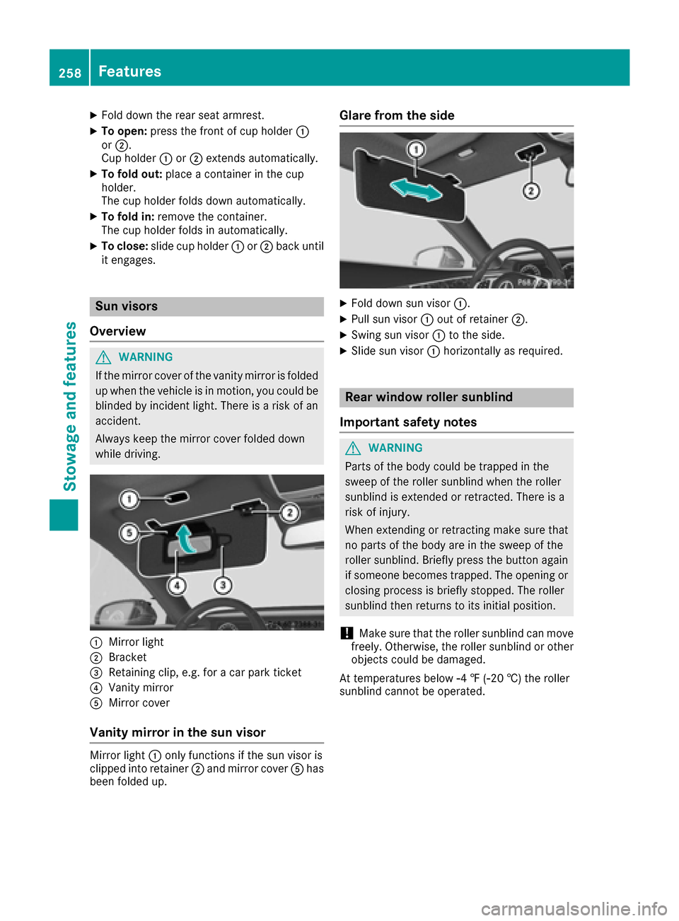 MERCEDES-BENZ S-Class COUPE 2017 C217 Owners Manual XFold down the rear seat armrest.
XTo open:press the front of cup holder 0043
or 0044.
Cup holder 0043or0044 extends automatically.
XTo fold out: place a container in the cup
holder.
The cup holder fo