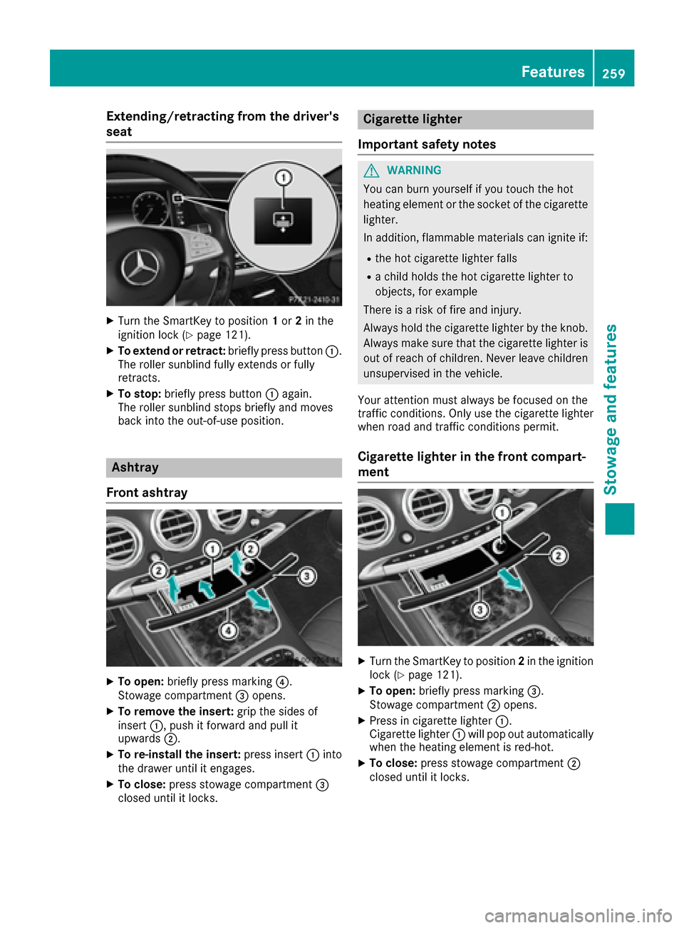 MERCEDES-BENZ S-Class COUPE 2017 C217 Owners Manual Extending/retracting from the drivers
seat
XTurn the SmartKey to position1or 2in the
ignition lock (Ypage 121).
XTo extend or retract: briefly press button0043.
The roller sunblind fully extends or f