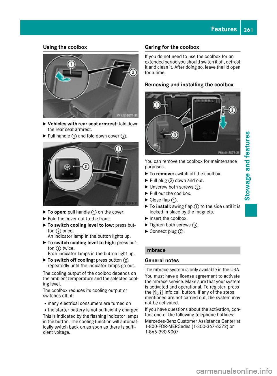 MERCEDES-BENZ S-Class COUPE 2017 C217 Owners Manual Using the coolbox
XVehicles with rear seat armrest:fold down
the rear seat armrest.
XPull handle 0043and fold down cover 0044.
XTo open:pull handle 0043on the cover.
XFold the cover out to the front.
