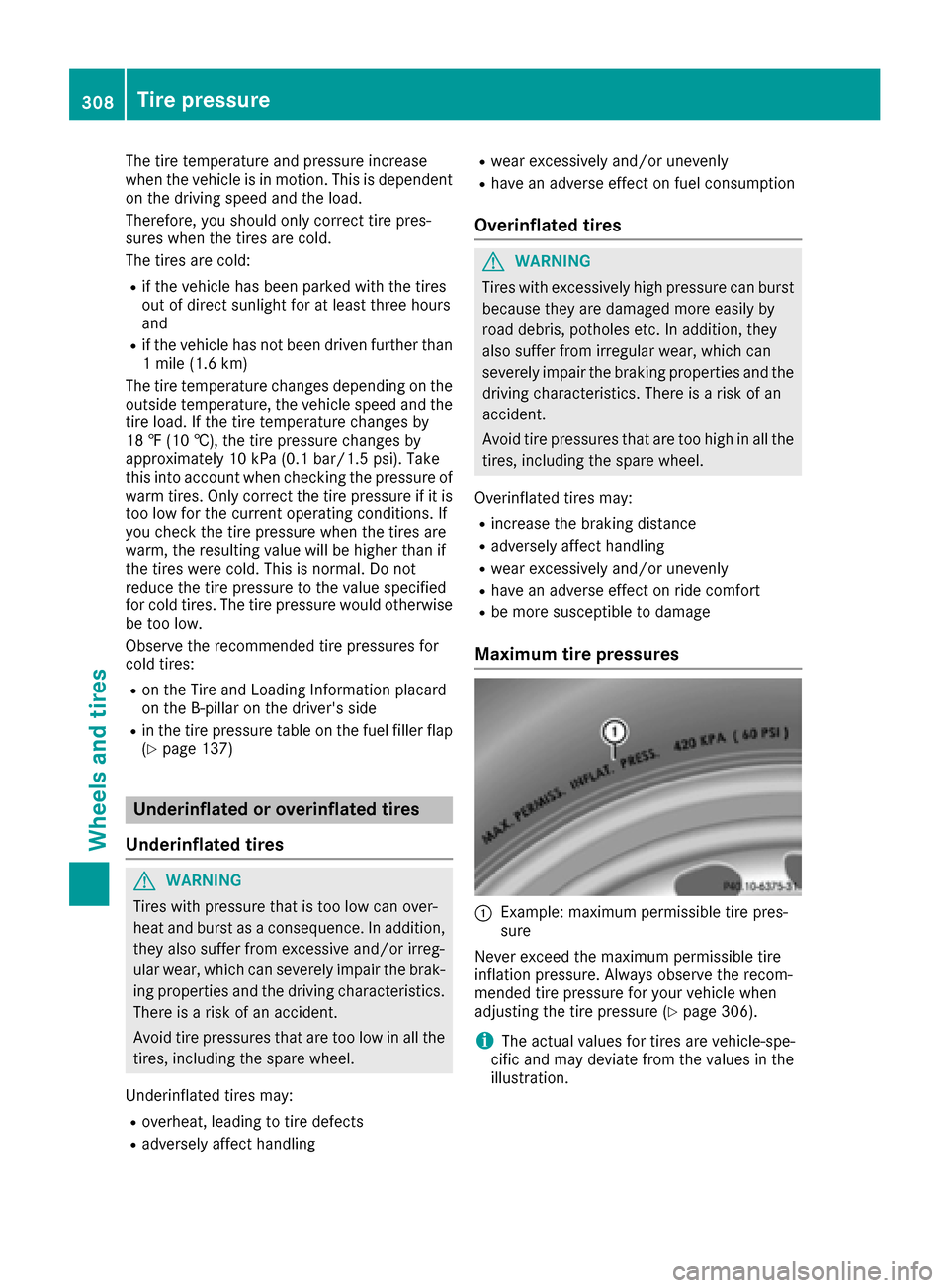 MERCEDES-BENZ S-Class COUPE 2017 C217 Owners Manual The tire temperature and pressure increase
when the vehicle is in motion. This is dependent
on the driving speed and the load.
Therefore, you should only correct tire pres-
sures when the tires are co MERCEDES-BENZ S-Class COUPE 2017 C217 Owners Manual The tire temperature and pressure increase
when the vehicle is in motion. This is dependent
on the driving speed and the load.
Therefore, you should only correct tire pres-
sures when the tires are co