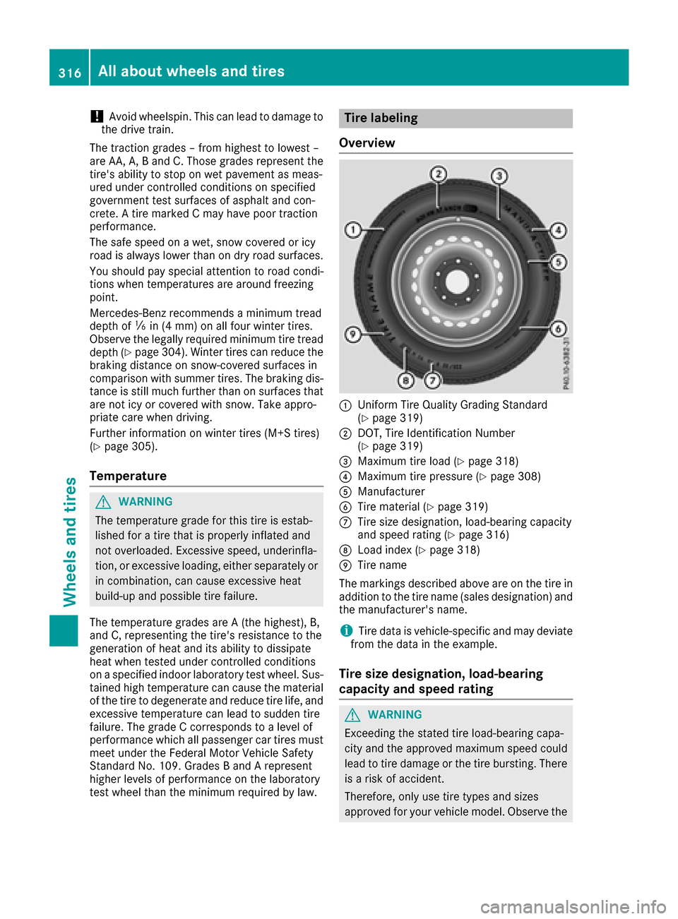 MERCEDES-BENZ S-Class COUPE 2017 C217 Owners Manual !Avoid wheelspin. This can lead to damage to
the drive train.
The traction grades – from highest to lowest –
are AA, A, B and C. Those grades represent the
tires ability to stop on wet pavement a