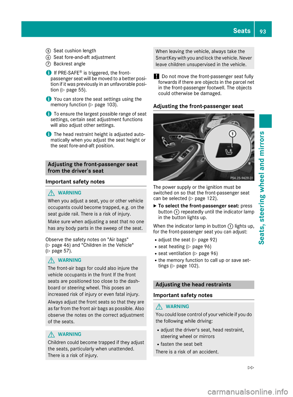 MERCEDES-BENZ S-Class COUPE 2017 C217 Owners Manual 0083Seat cushion length
0084Seat fore-and-aft adjustment
006BBackrest angle
iIf PRE-SAFE®is triggered, the front-
passenger seat will be moved to a better posi- tion if it was previously in an unfavo