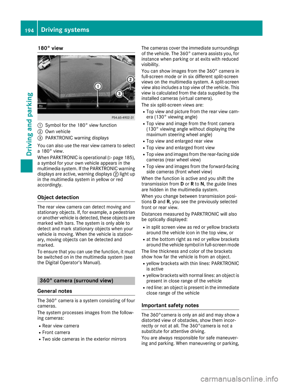 MERCEDES-BENZ S-Class MAYBACH 2017 W222 Owners Manual 180° view
:Symbol for the 180° view function
;Own vehicle
=PARKTRONIC warning displays
You can also use the rear view camera to select
a 180° view.
When PARKTRONIC is operational (
Ypage 185),
a sy
