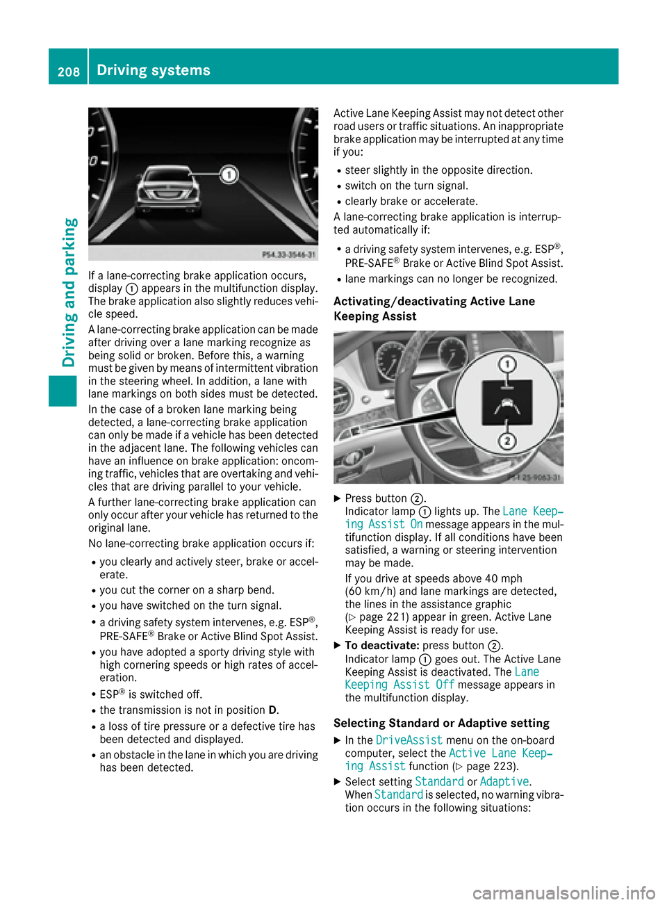 MERCEDES-BENZ S-Class MAYBACH 2017 W222 Owners Manual If a lane-correcting brake application occurs,
display:appears in the multifunction display.
The brake application also slightly reduces vehi-
cle speed.
A lane-correcting brake application can be mad