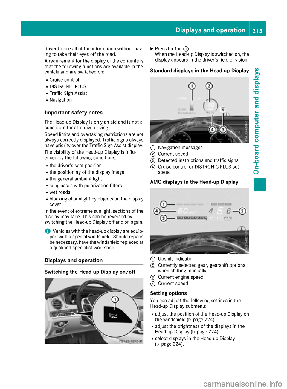 MERCEDES-BENZ S-Class MAYBACH 2017 W222 Owners Manual driver to see all of the information without hav-
ing to take their eyes off the road.
A requirement for the display of the contents is
that the following functions are available in the
vehicle and ar