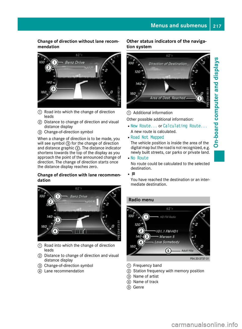 MERCEDES-BENZ S-Class MAYBACH 2017 W222 Owners Manual Change of direction without lane recom-
mendation
:Road into which the change of direction
leads
;Distance to change of direction and visual
distance display
=Change-of-direction symbol
When a change 