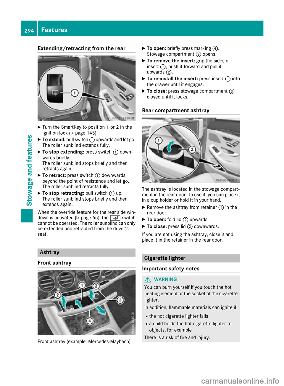 MERCEDES-BENZ S-Class MAYBACH 2017 W222 Owners Manual Extending/retracting from the rear
XTurn the SmartKey to position1or 2in the
ignition lock (Ypage 145).
XTo extend: pull switch:upwards and let go.
The roller sunblind extends fully.
XTo stop extendin