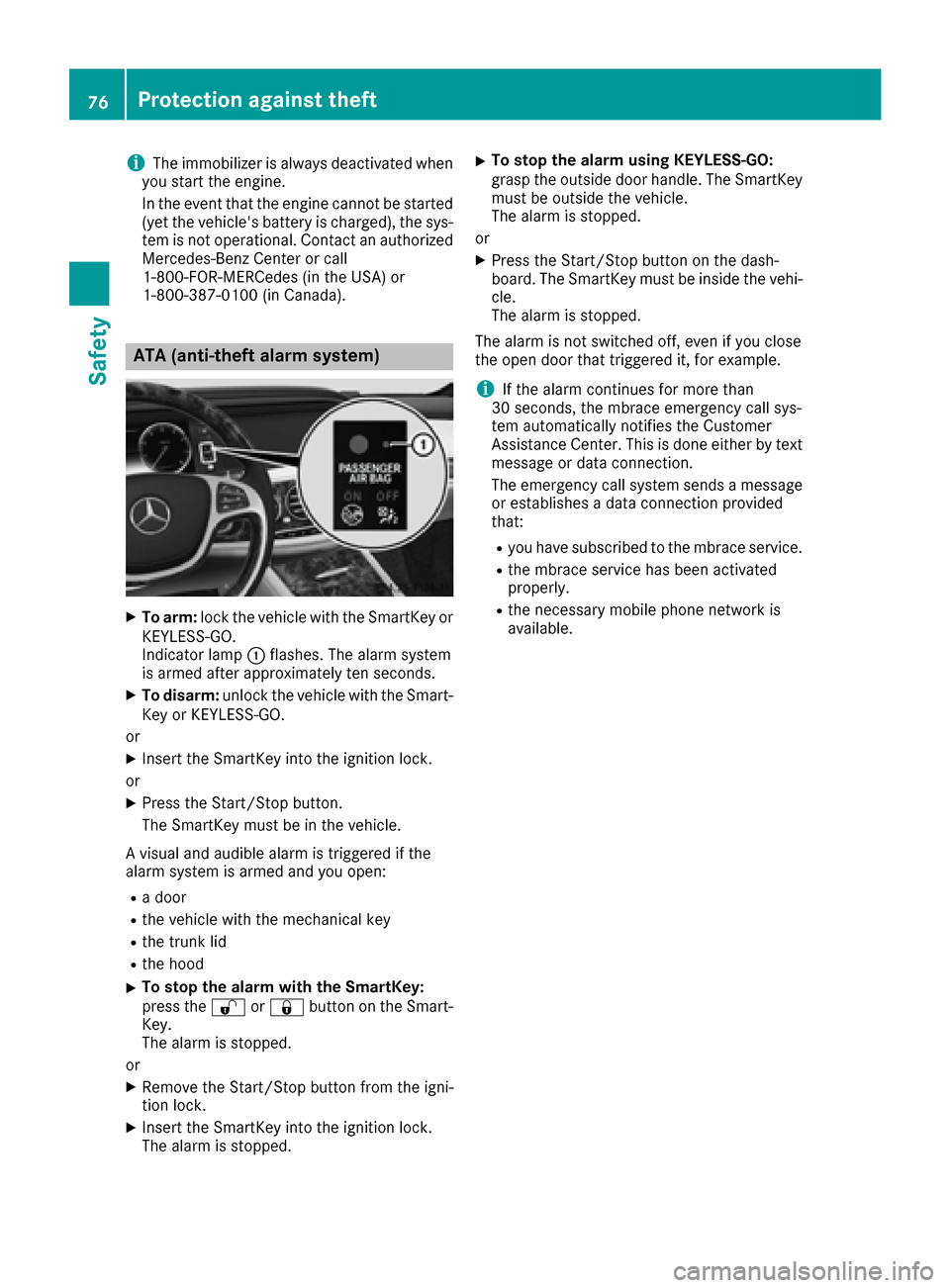 MERCEDES-BENZ S-Class MAYBACH 2017 W222 Owners Manual iThe immobilizer is always deactivated when
you start the engine.
In the event that the engine cannot be started
(yet the vehicles battery is charged), the sys-
tem is not operational. Contact an aut