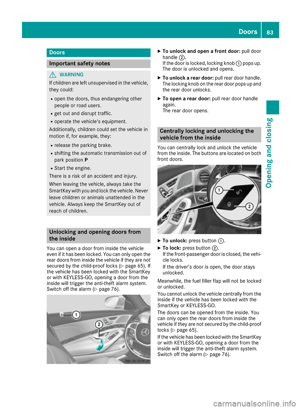 MERCEDES-BENZ S-Class MAYBACH 2017 W222 Owners Manual Doors
Important safet ynotes
GWARNING
If children are lef tunsupervised in th evehicle,
they could:
Rope nth edoors ,thus endangerin gother
people or road users.
Rget out and disrup ttraffic .
Roperat