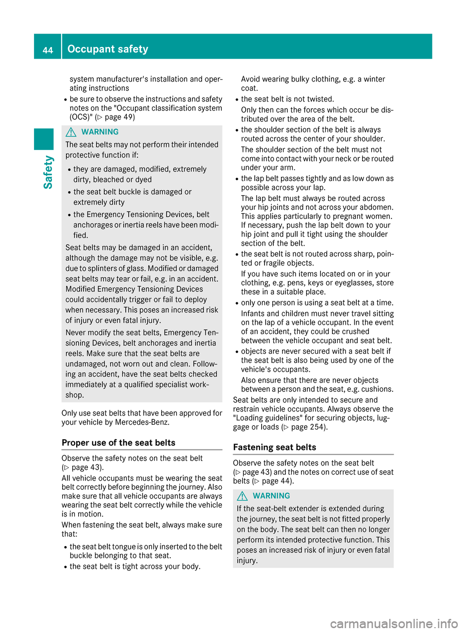 MERCEDES-BENZ S-Class CABRIOLET 2017 A217 Owners Manual system manufacturers installation and oper-
ating instructions
Rbe sure to observe the instructions and safety
notes on the "Occupant classification system(OCS)" (
Ypage 49)
GWARNING
The seat belts m MERCEDES-BENZ S-Class CABRIOLET 2017 A217 Owners Manual system manufacturers installation and oper-
ating instructions
Rbe sure to observe the instructions and safety
notes on the "Occupant classification system(OCS)" (
Ypage 49)
GWARNING
The seat belts m