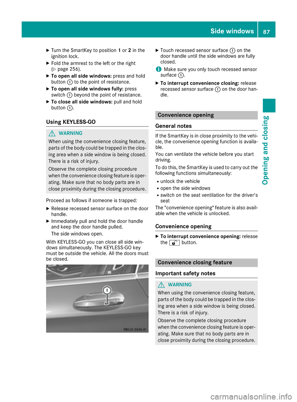 MERCEDES-BENZ S-Class CABRIOLET 2017 A217 Owners Manual XTurn the SmartKey to position1or 2in the
ignition lock.
XFold the armrest to the left or the right
(Ypage 256).
XTo open all side windows: press and hold
button :to the point of resistance.
XTo open MERCEDES-BENZ S-Class CABRIOLET 2017 A217 Owners Manual XTurn the SmartKey to position1or 2in the
ignition lock.
XFold the armrest to the left or the right
(Ypage 256).
XTo open all side windows: press and hold
button :to the point of resistance.
XTo open