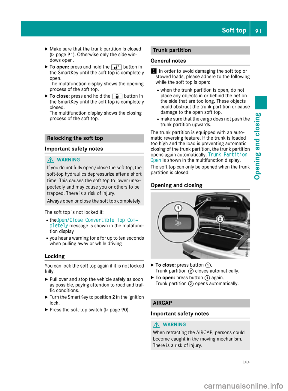 MERCEDES-BENZ S-Class CABRIOLET 2017 A217 Owners Manual XMake sure that the trunk partition is closed
(Ypage 91). Otherwise only the side win-
dows open.
XTo open: press and hold the %button in
the SmartKey until the soft top is completely
open.
The multif MERCEDES-BENZ S-Class CABRIOLET 2017 A217 Owners Manual XMake sure that the trunk partition is closed
(Ypage 91). Otherwise only the side win-
dows open.
XTo open: press and hold the %button in
the SmartKey until the soft top is completely
open.
The multif