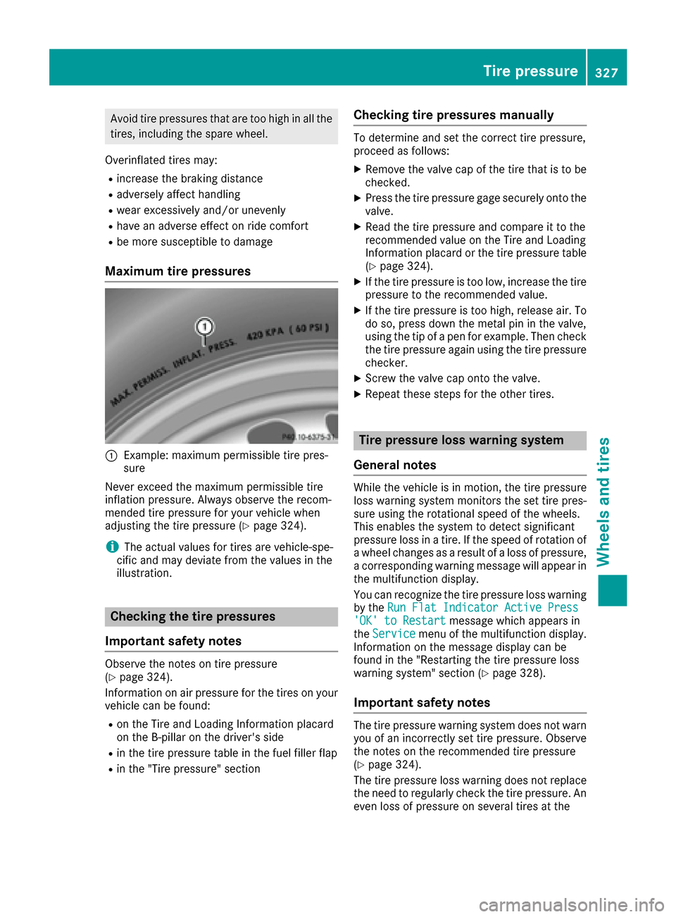 MERCEDES-BENZ GLE43AMG SUV 2017 C292 Owners Manual Avoid tire pressures that are too high in all the
tires, including the spare wheel.
Overinflated tires may:
Rincrease the braking distance
Radversely affect handling
Rwear excessively and/or unevenly

